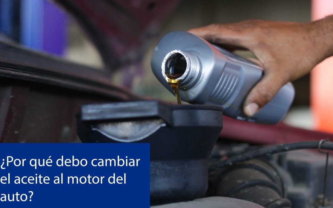 ¿Por qué debo cambiar el aceite al motor del auto?